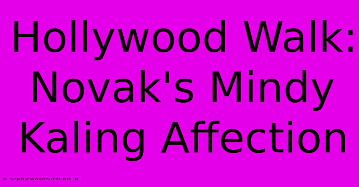 Hollywood Walk: Novak's Mindy Kaling Affection