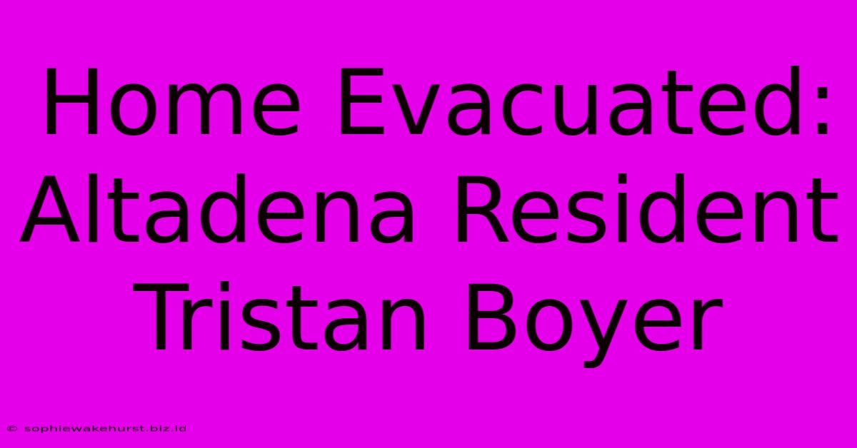 Home Evacuated: Altadena Resident Tristan Boyer