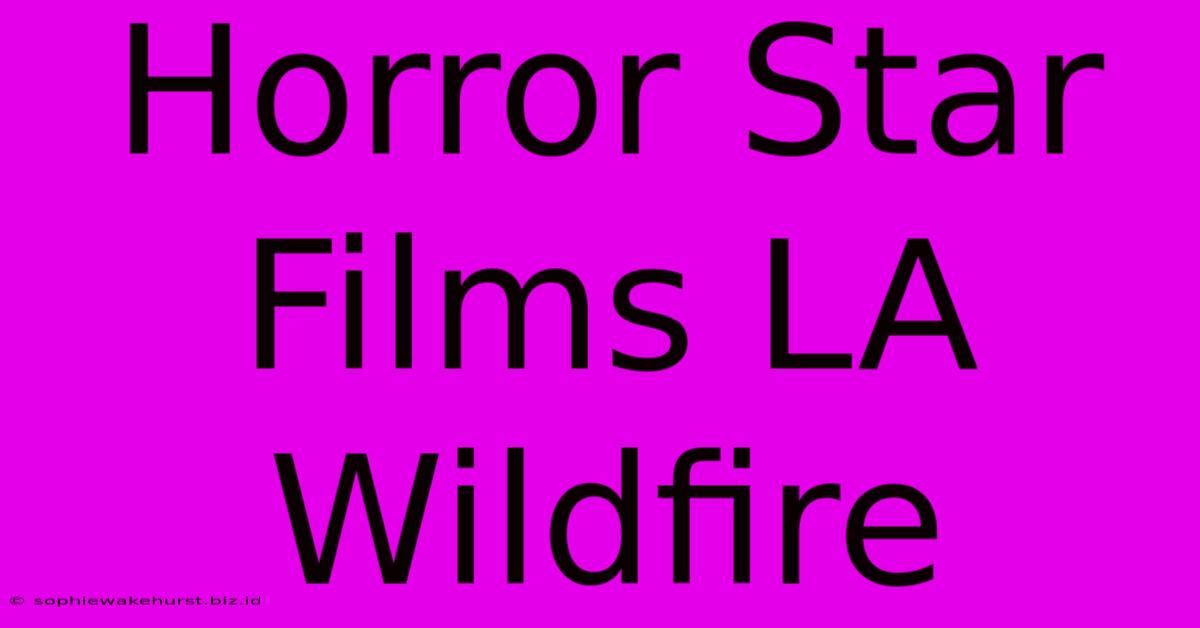 Horror Star Films LA Wildfire