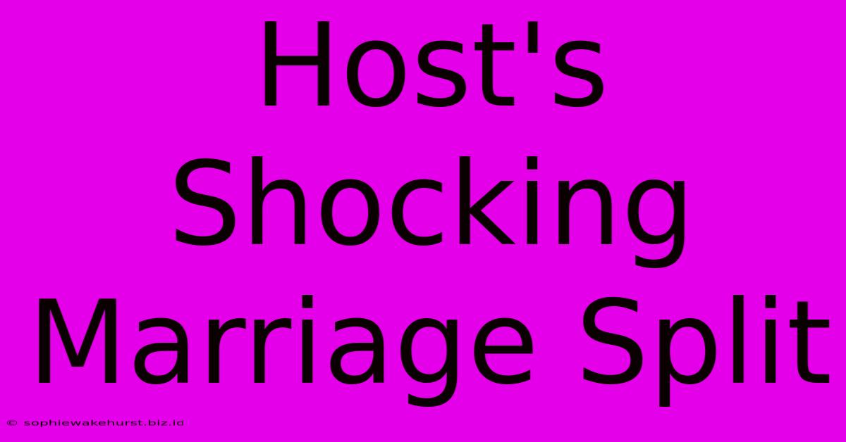 Host's Shocking Marriage Split