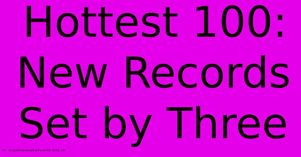 Hottest 100: New Records Set By Three