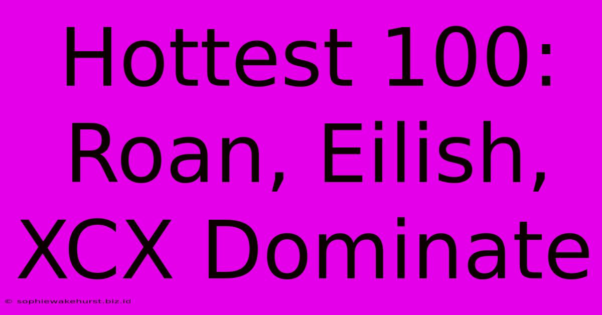 Hottest 100: Roan, Eilish, XCX Dominate