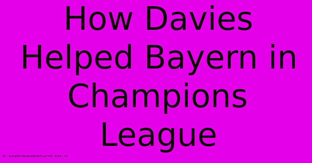 How Davies Helped Bayern In Champions League