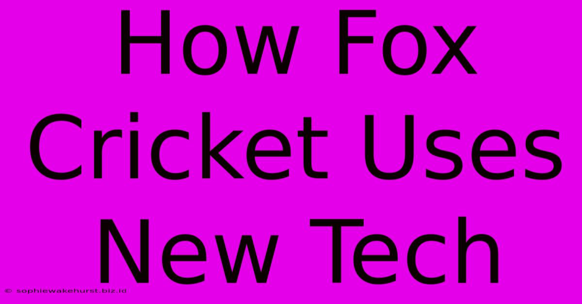 How Fox Cricket Uses New Tech