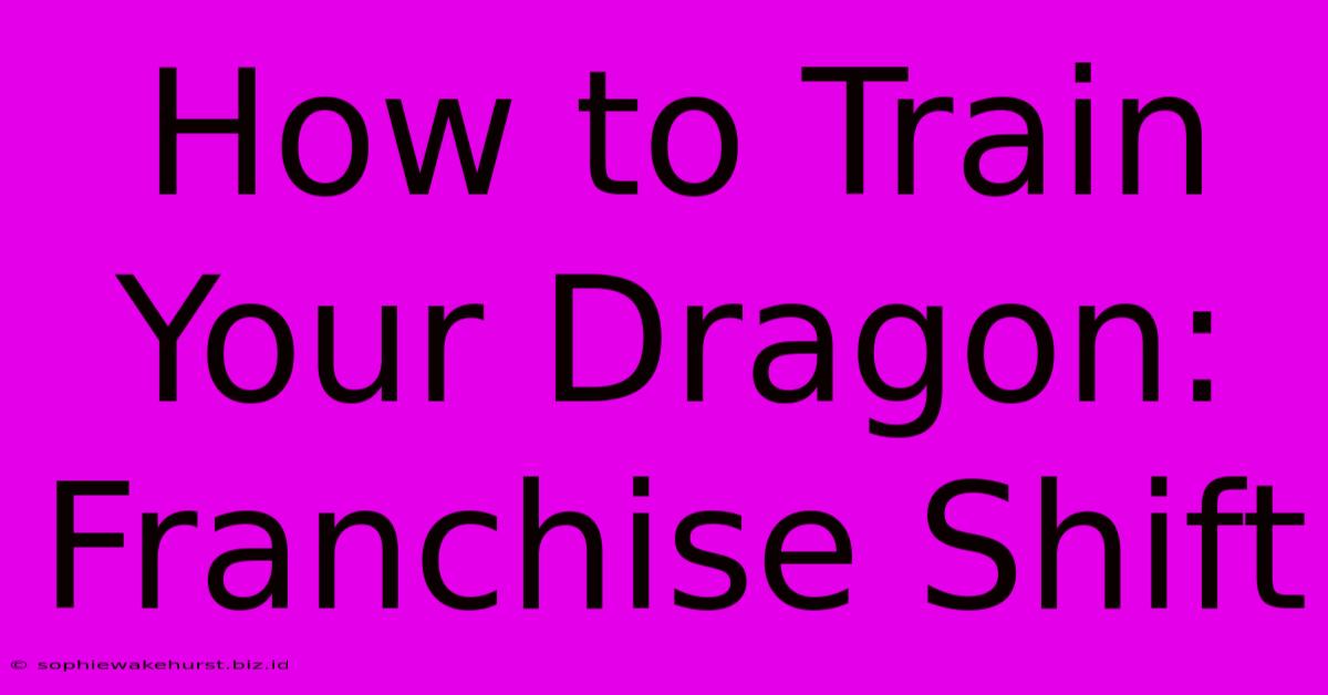 How To Train Your Dragon: Franchise Shift