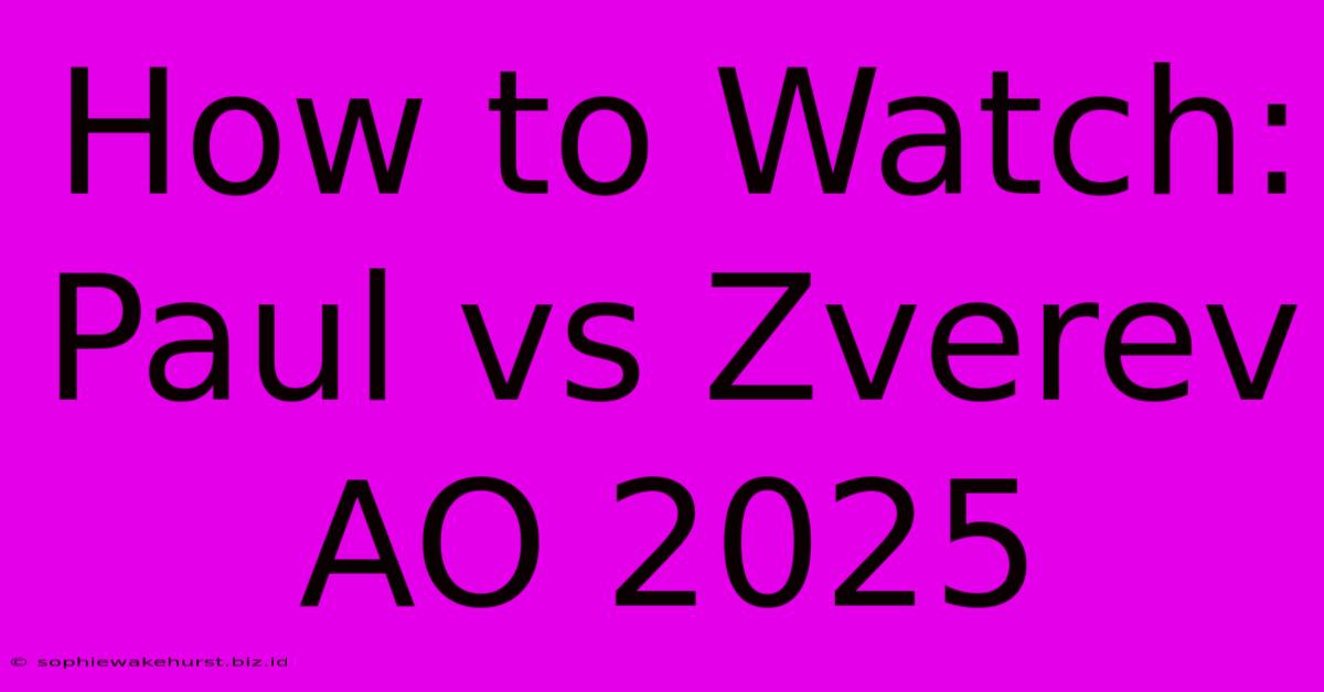 How To Watch: Paul Vs Zverev AO 2025