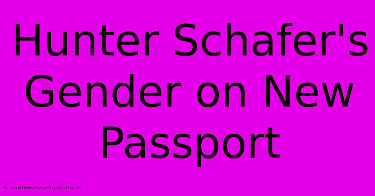 Hunter Schafer's Gender On New Passport