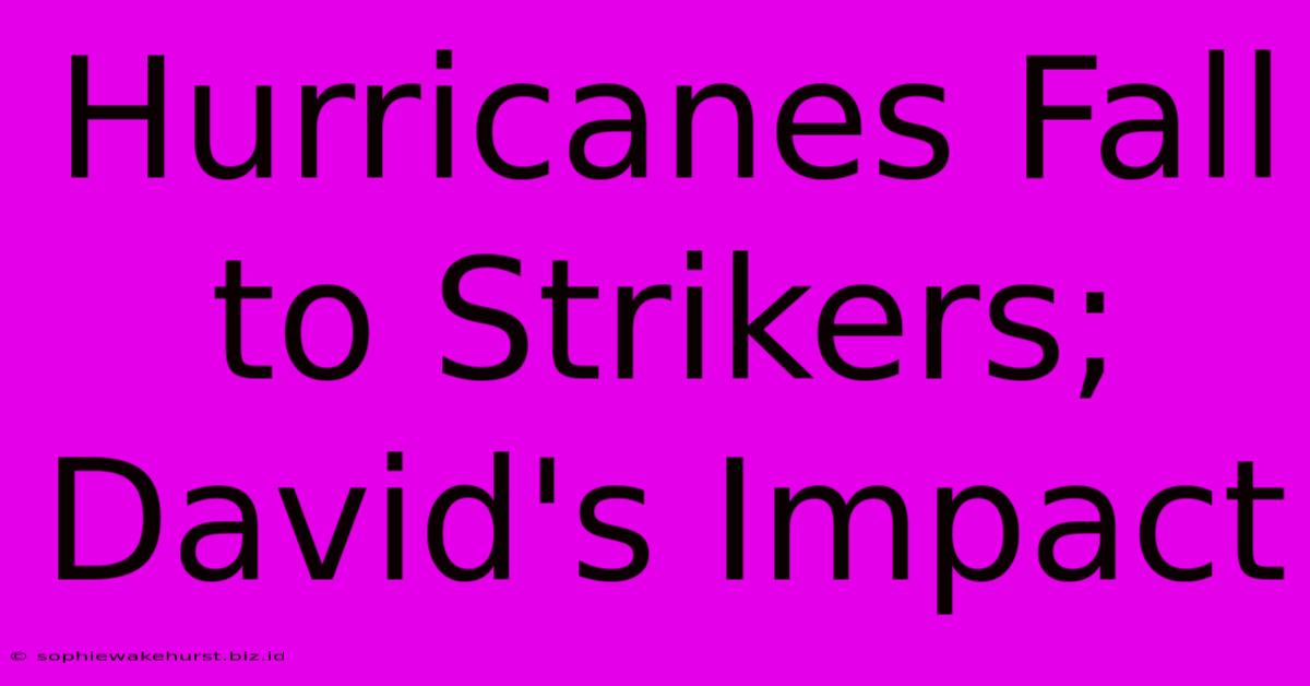 Hurricanes Fall To Strikers; David's Impact