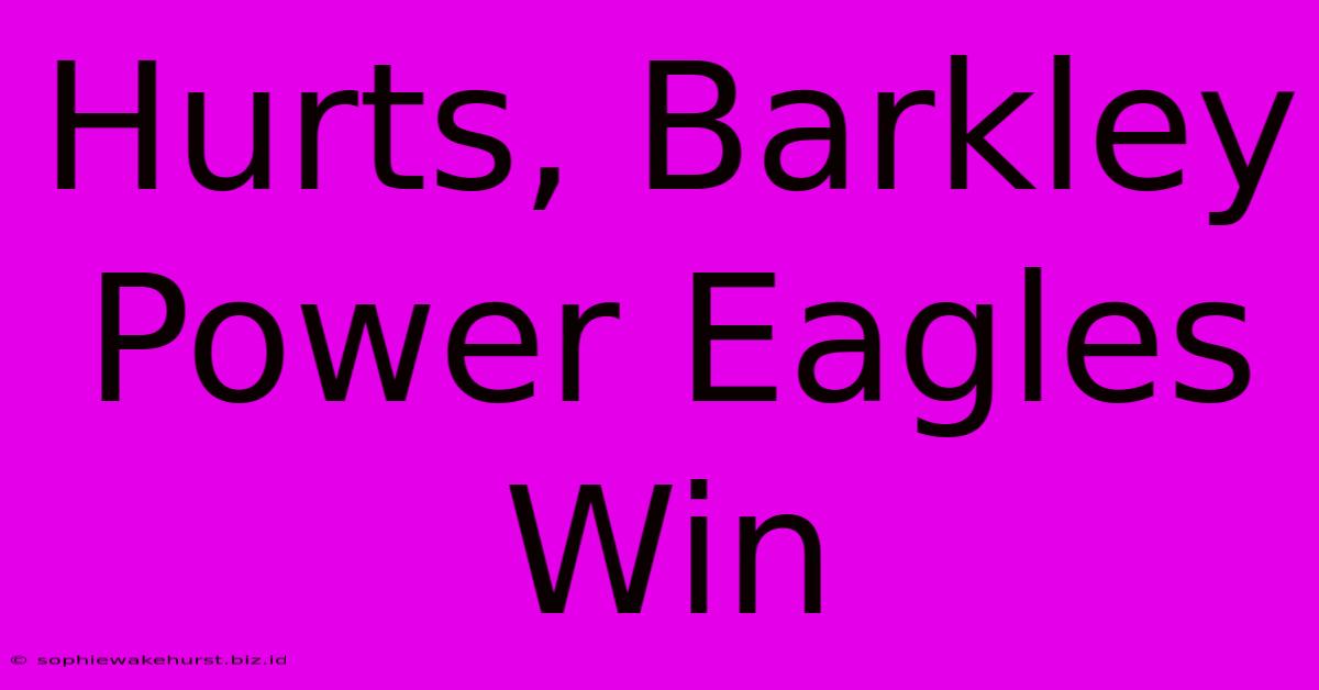 Hurts, Barkley Power Eagles Win