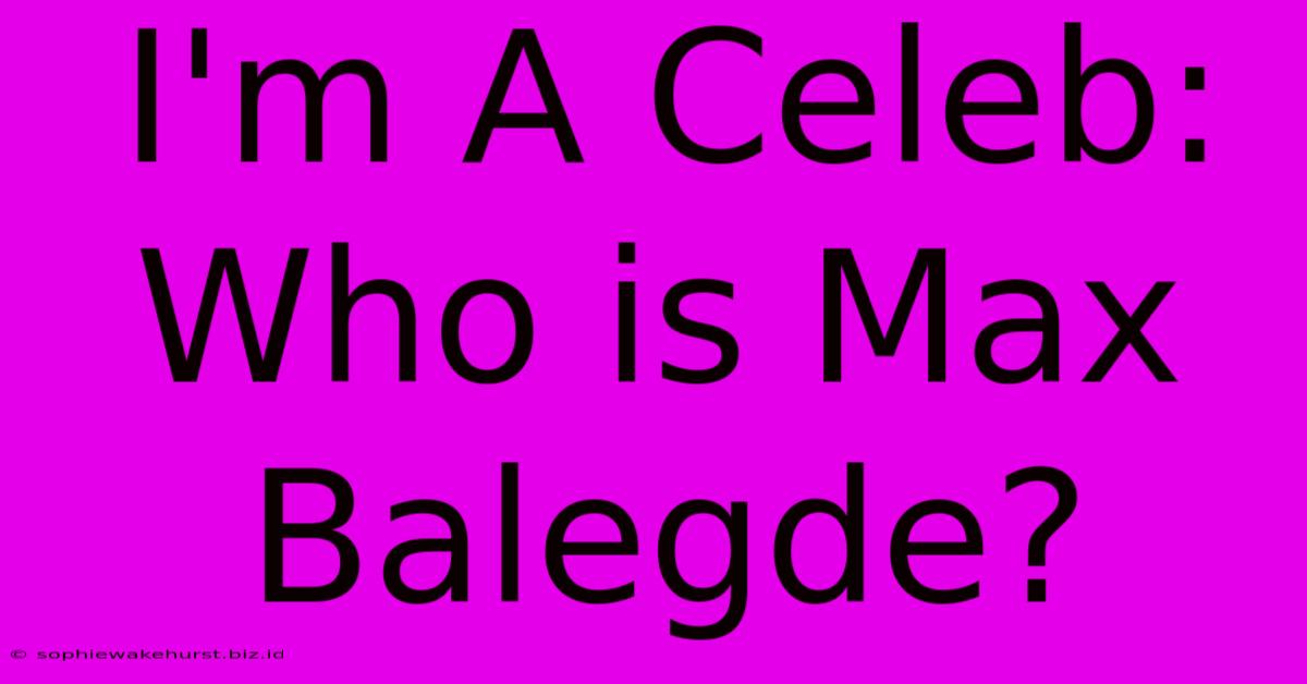 I'm A Celeb: Who Is Max Balegde?