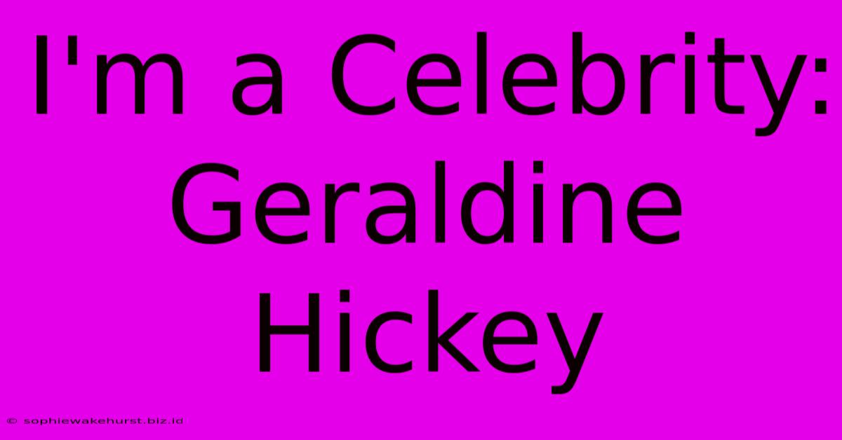 I'm A Celebrity: Geraldine Hickey