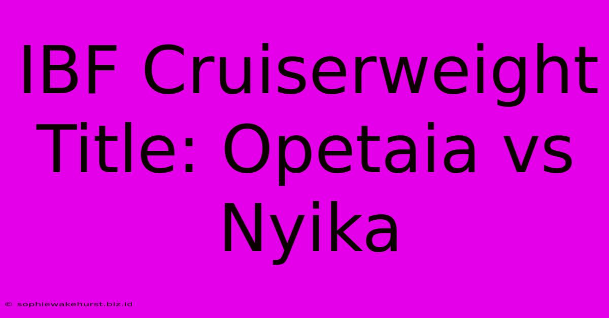 IBF Cruiserweight Title: Opetaia Vs Nyika