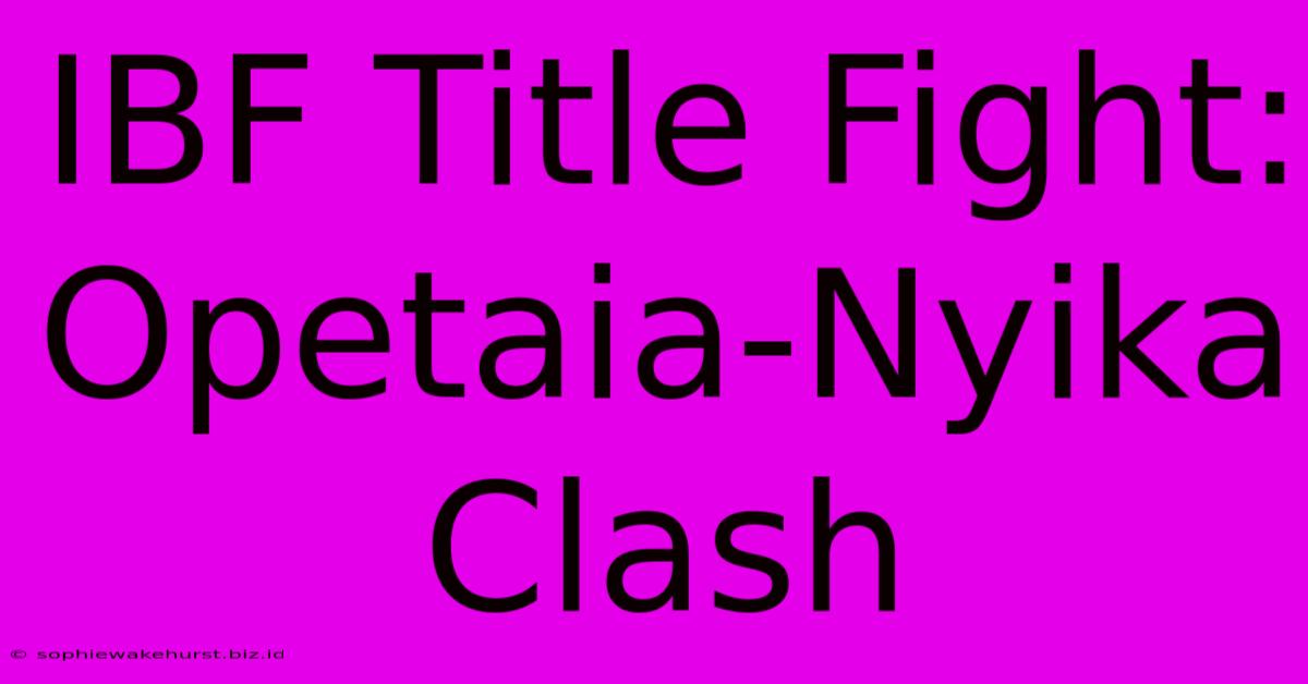 IBF Title Fight: Opetaia-Nyika Clash