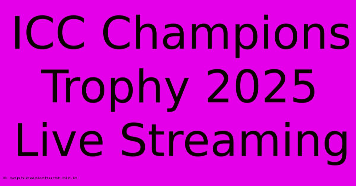 ICC Champions Trophy 2025 Live Streaming