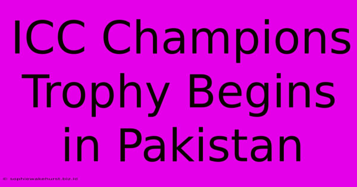 ICC Champions Trophy Begins In Pakistan