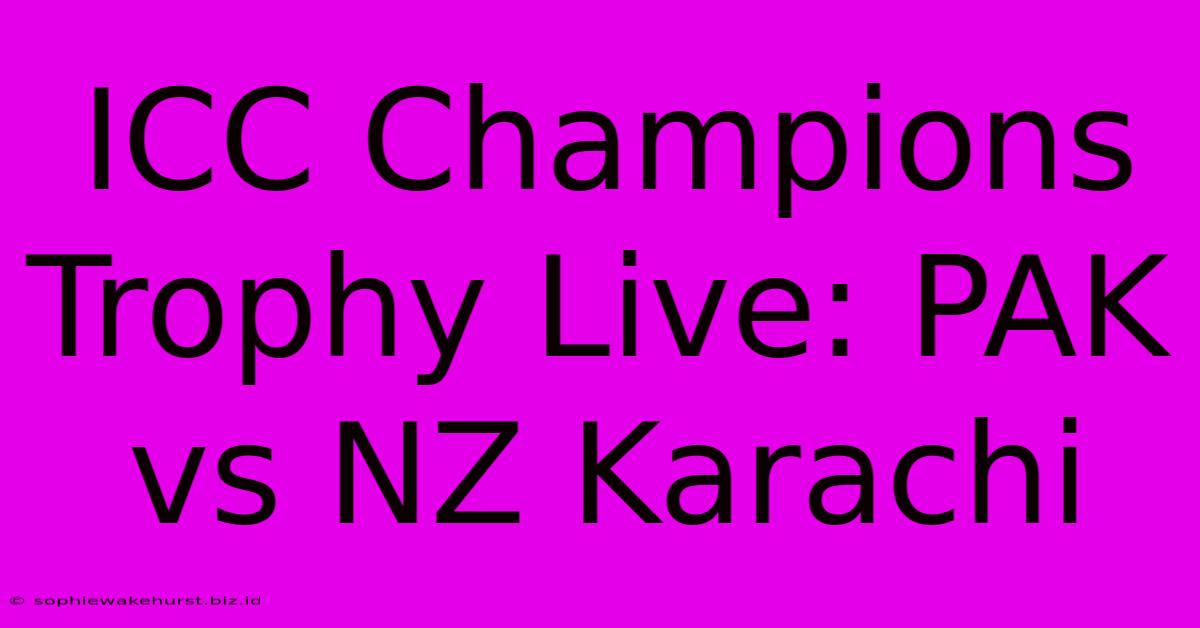 ICC Champions Trophy Live: PAK Vs NZ Karachi