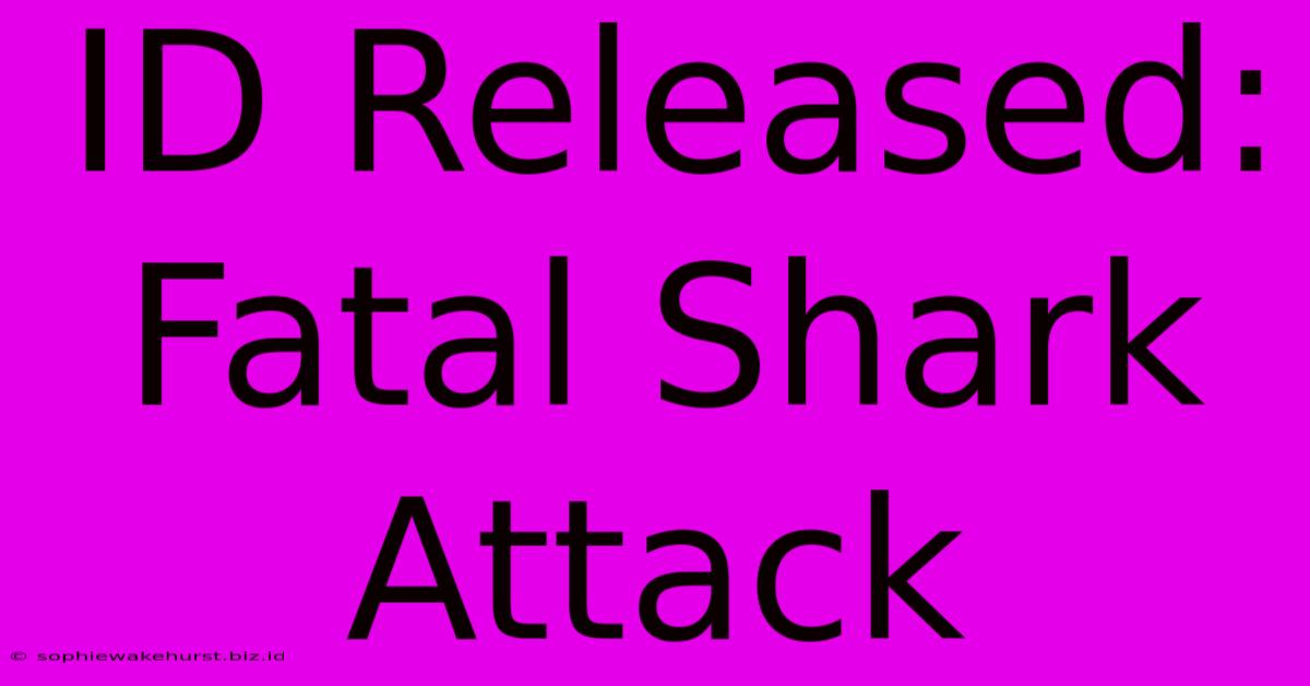 ID Released: Fatal Shark Attack