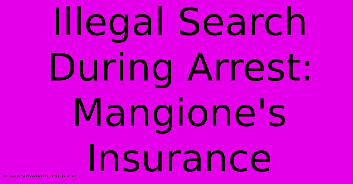 Illegal Search During Arrest: Mangione's Insurance