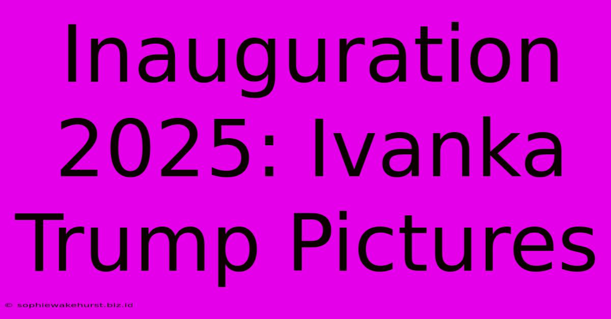 Inauguration 2025: Ivanka Trump Pictures