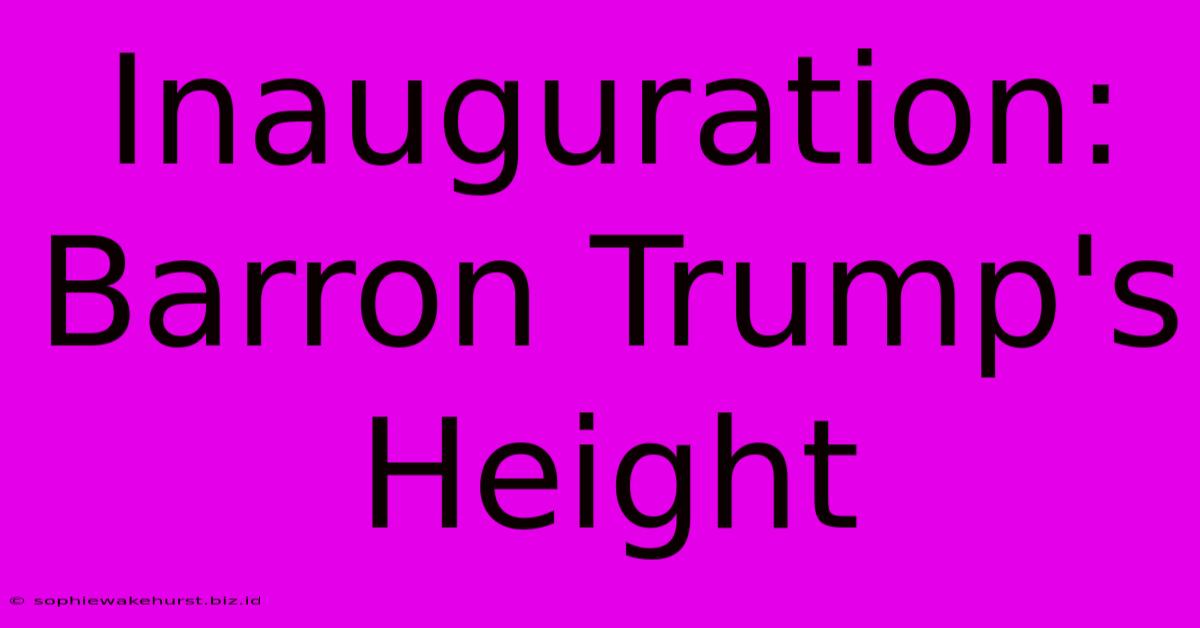 Inauguration: Barron Trump's Height