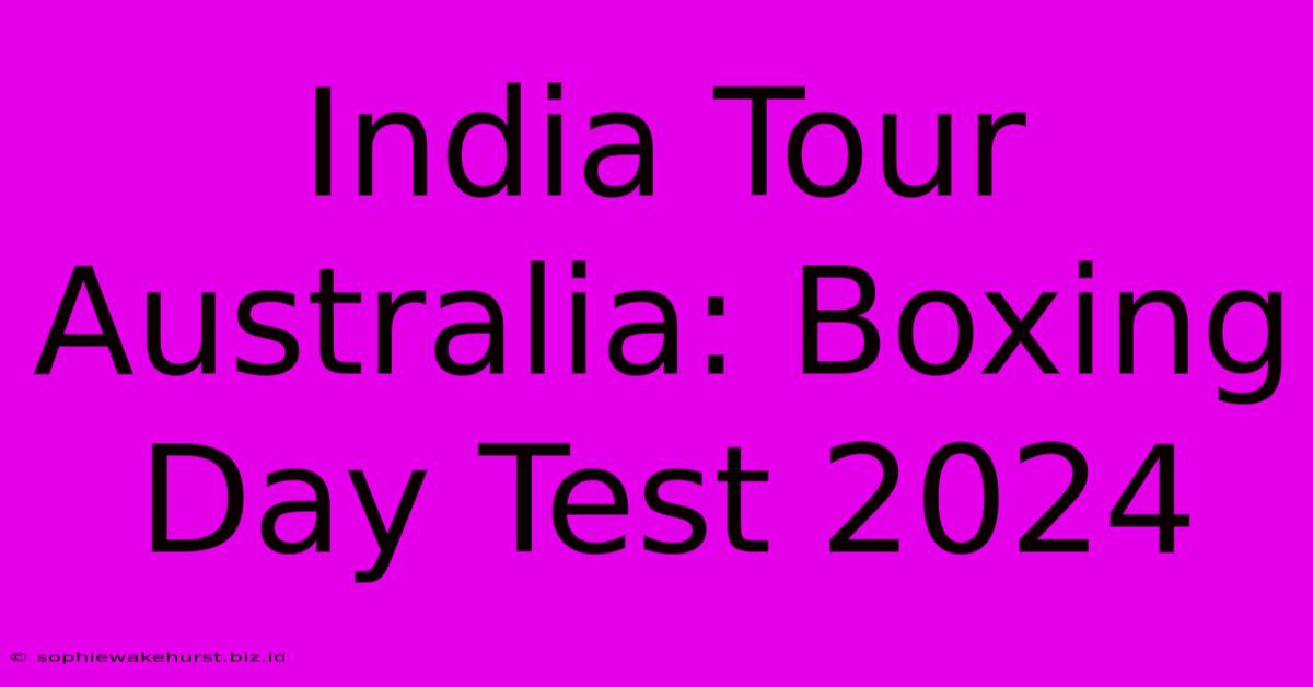 India Tour Australia: Boxing Day Test 2024