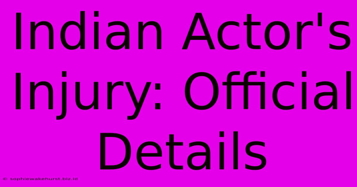 Indian Actor's Injury: Official Details