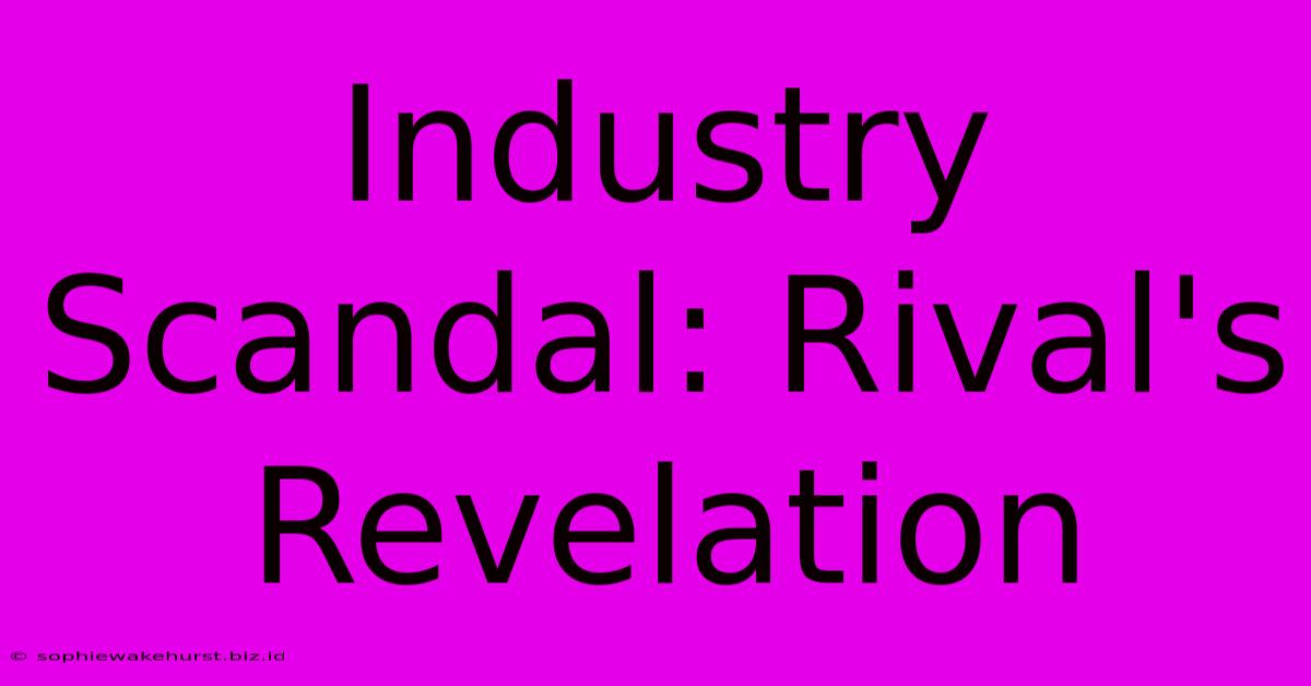 Industry Scandal: Rival's Revelation