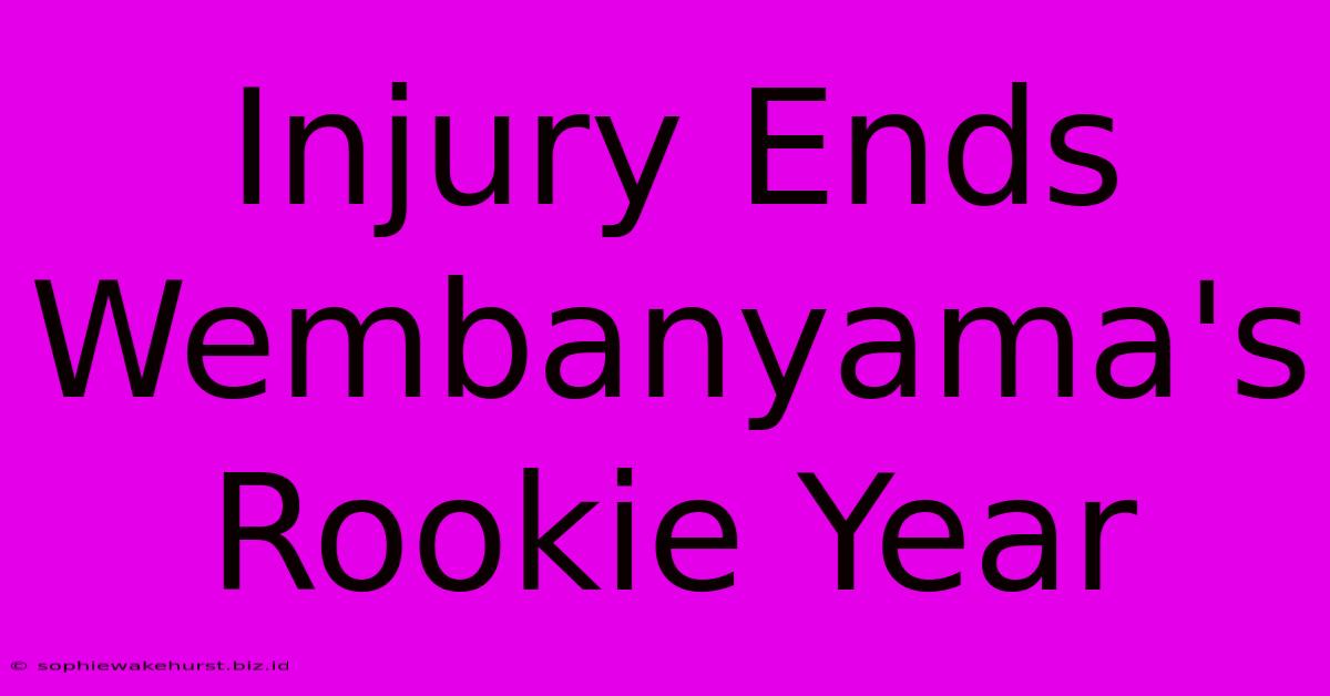 Injury Ends Wembanyama's Rookie Year