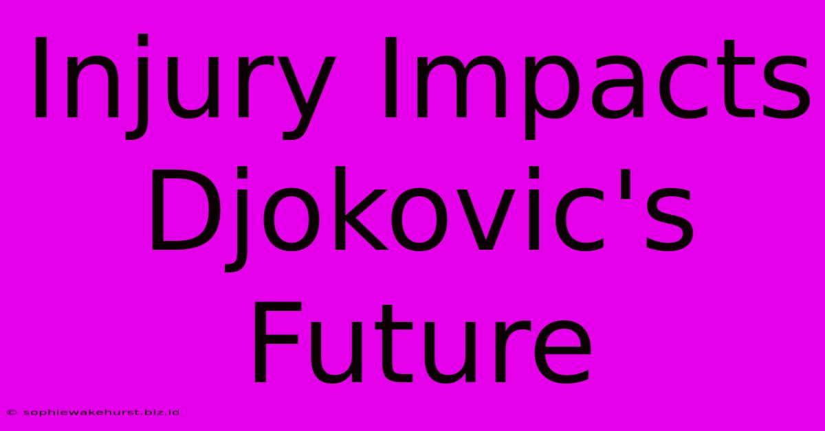 Injury Impacts Djokovic's Future