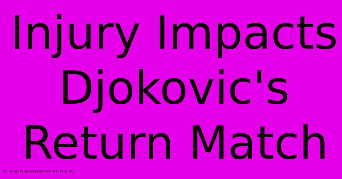 Injury Impacts Djokovic's Return Match