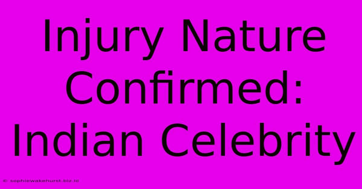 Injury Nature Confirmed: Indian Celebrity