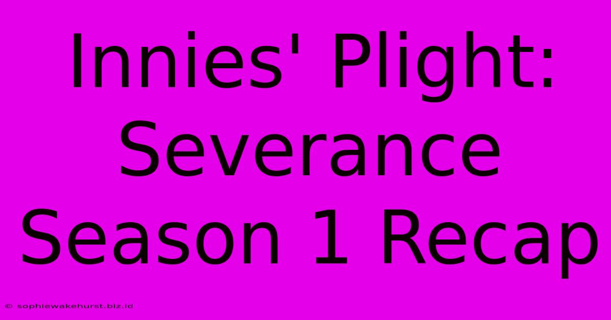 Innies' Plight: Severance Season 1 Recap