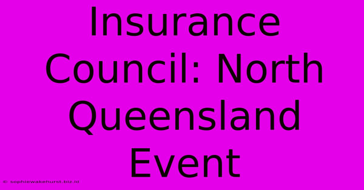 Insurance Council: North Queensland Event