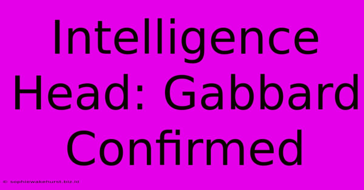 Intelligence Head: Gabbard Confirmed