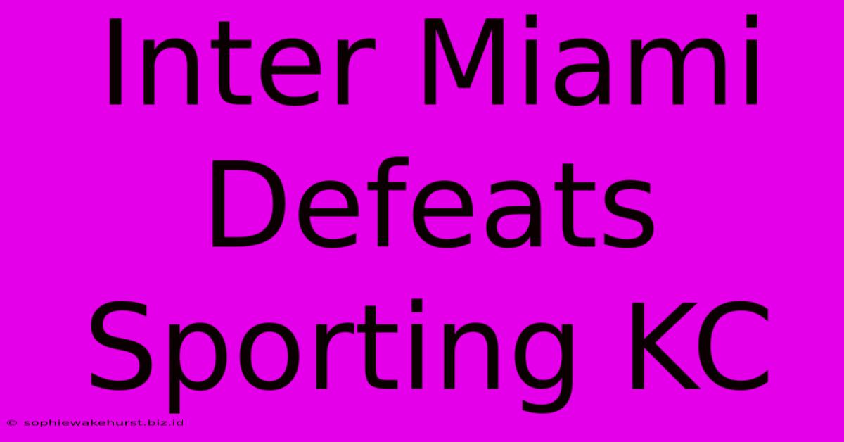 Inter Miami Defeats Sporting KC