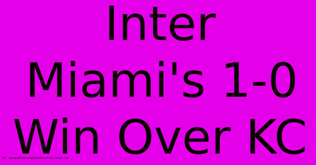 Inter Miami's 1-0 Win Over KC