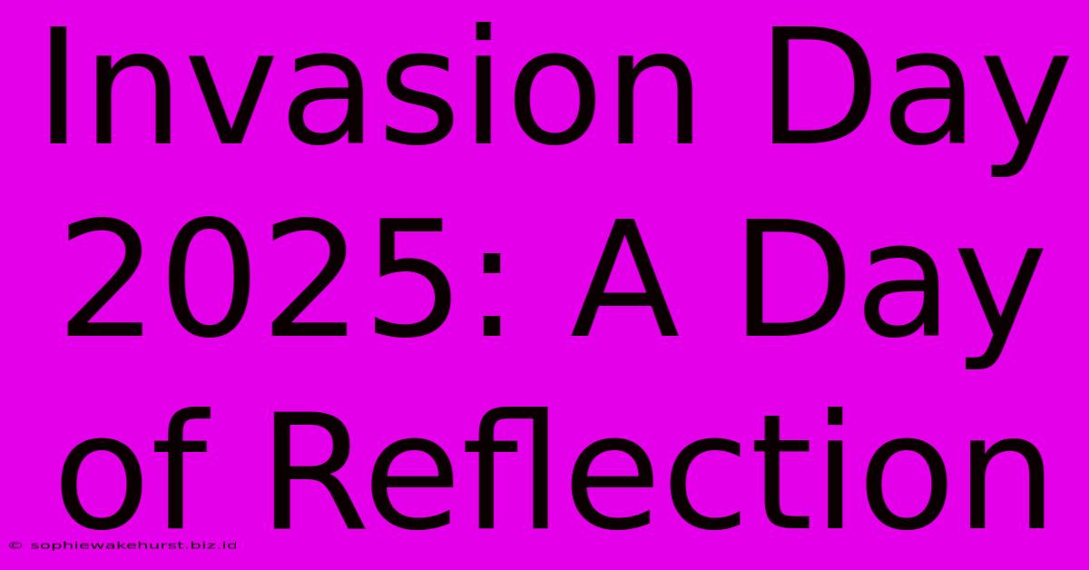 Invasion Day 2025: A Day Of Reflection