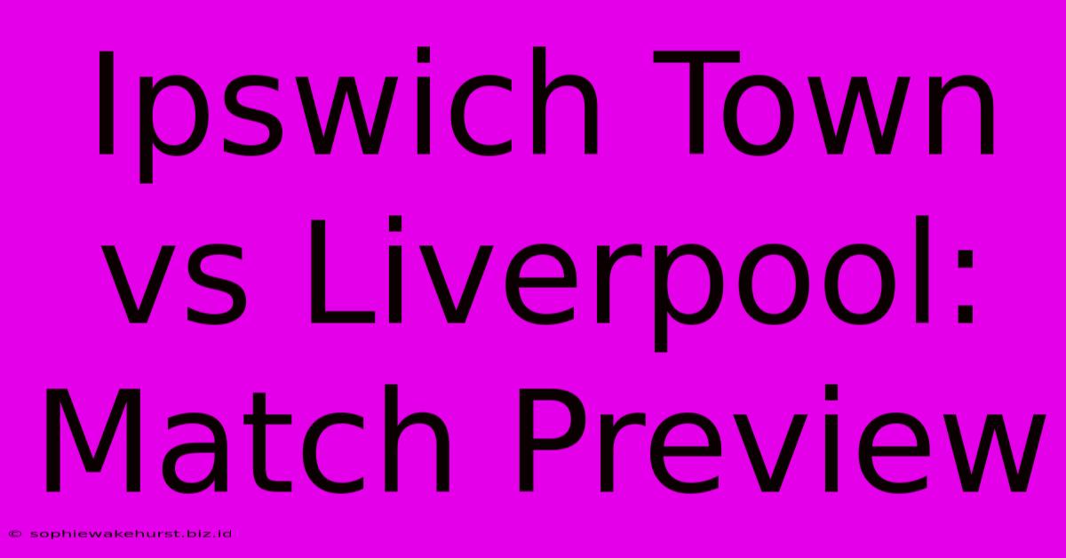 Ipswich Town Vs Liverpool: Match Preview