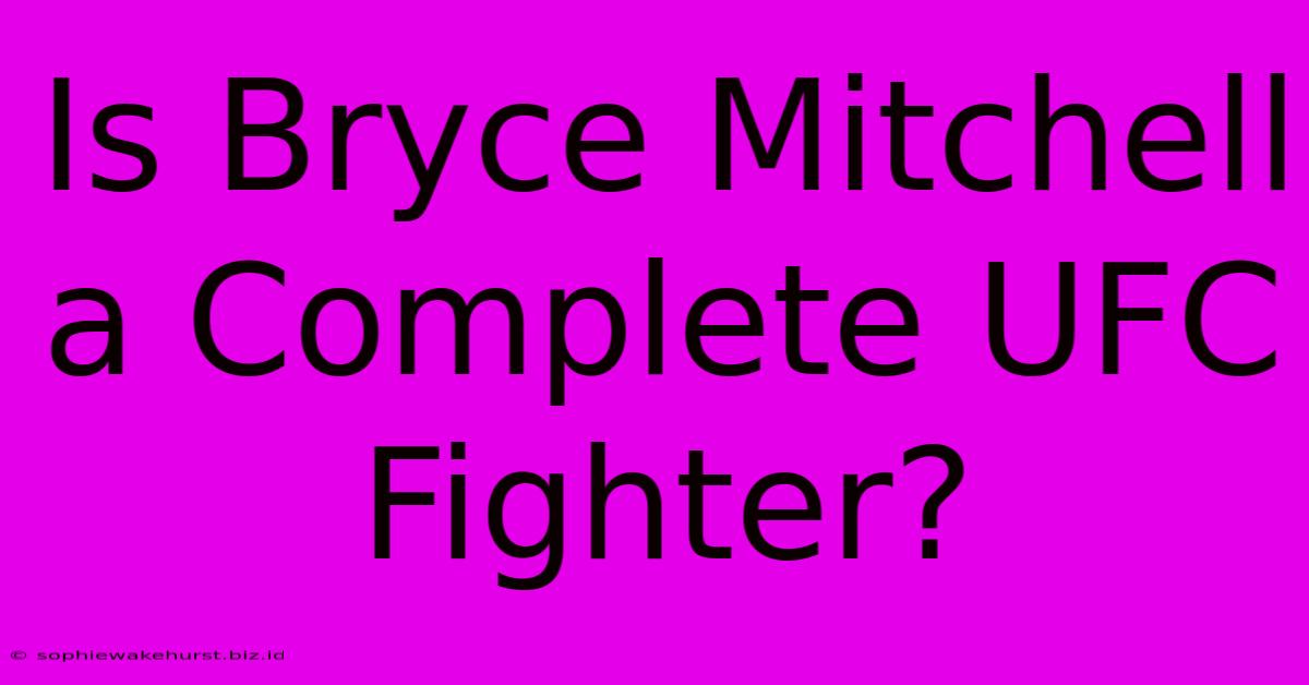 Is Bryce Mitchell A Complete UFC Fighter?