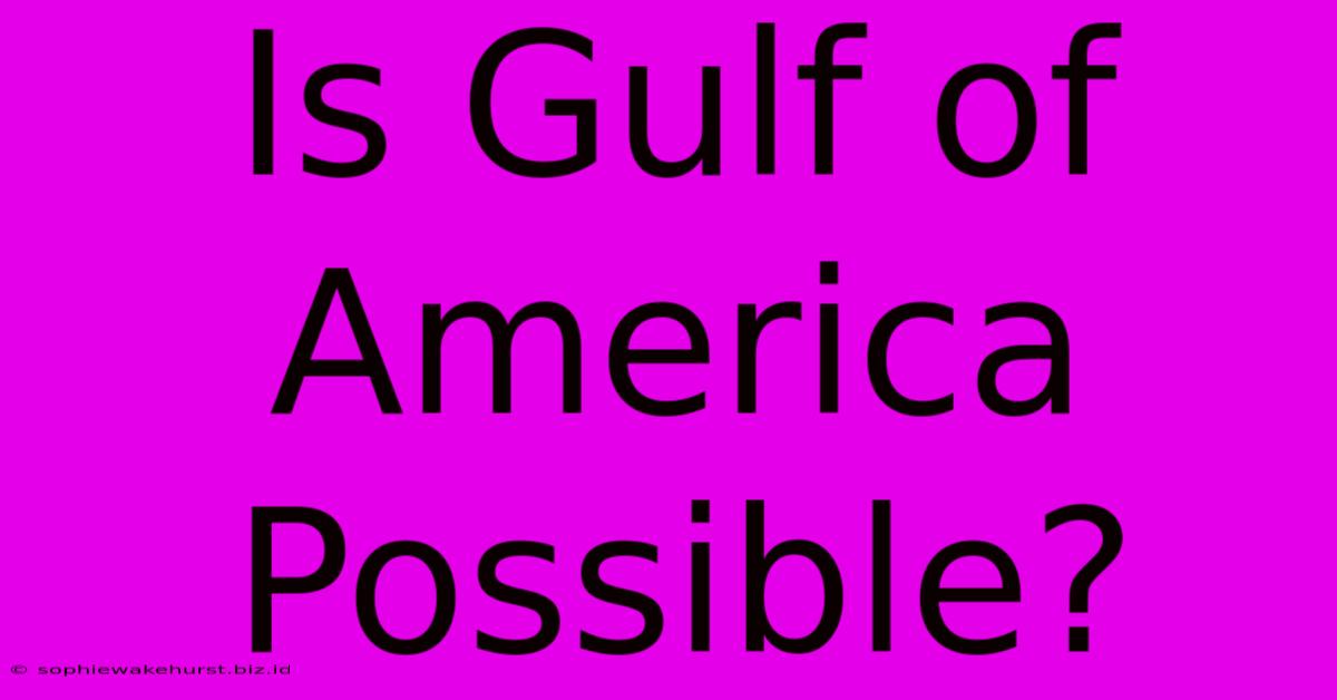 Is Gulf Of America Possible?