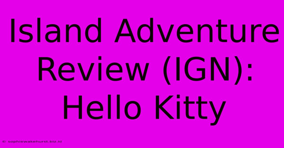 Island Adventure Review (IGN): Hello Kitty