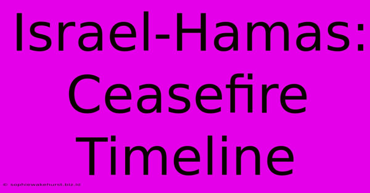 Israel-Hamas: Ceasefire Timeline