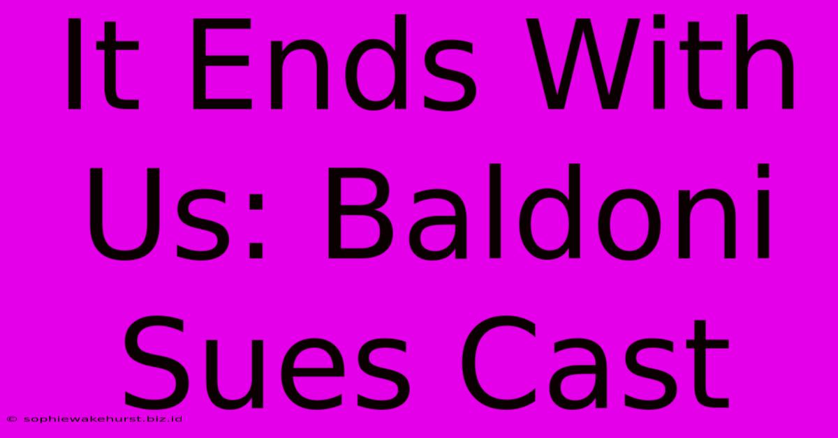 It Ends With Us: Baldoni Sues Cast