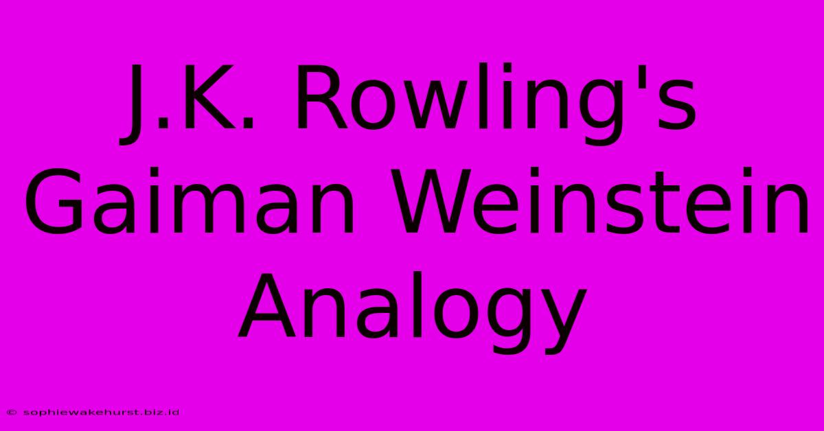 J.K. Rowling's Gaiman Weinstein Analogy