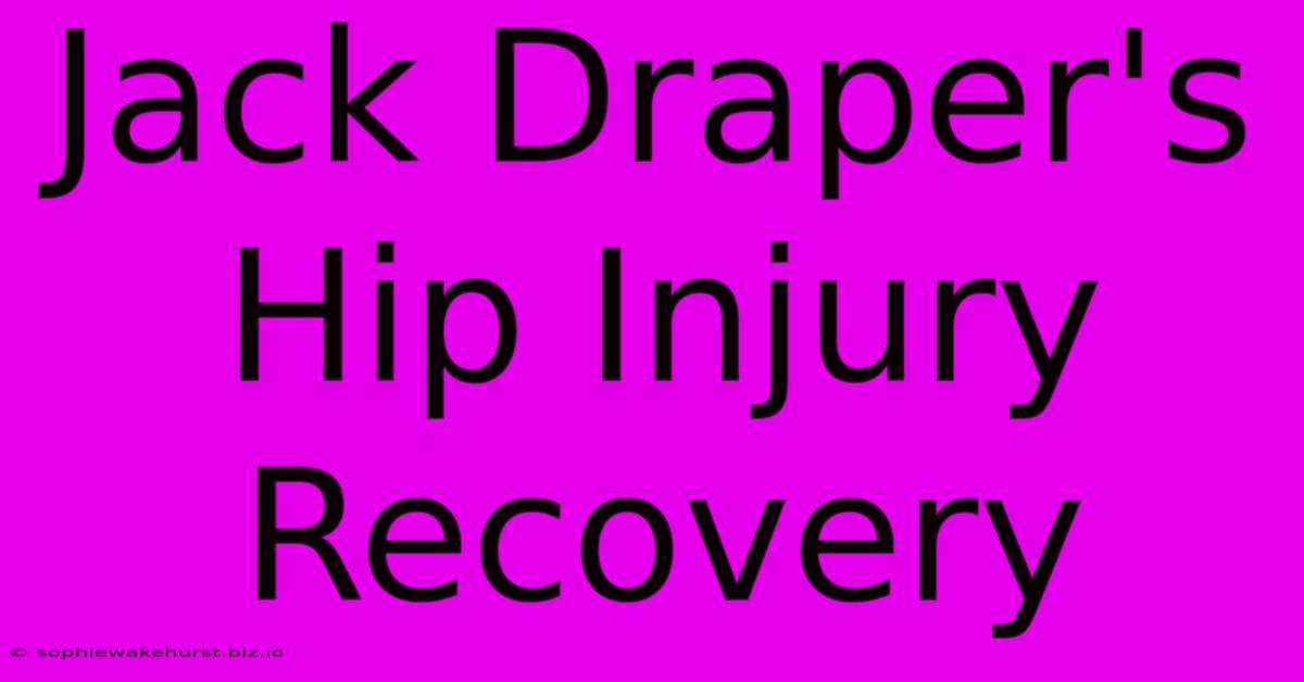 Jack Draper's Hip Injury Recovery