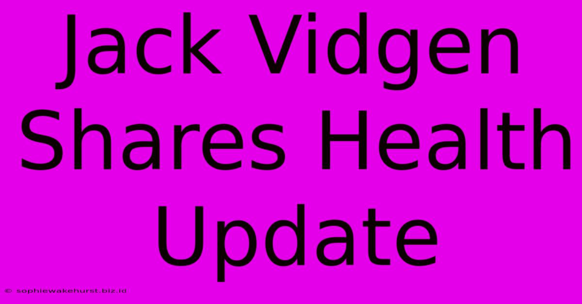 Jack Vidgen Shares Health Update