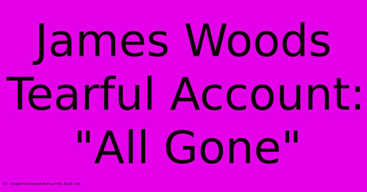 James Woods Tearful Account: 