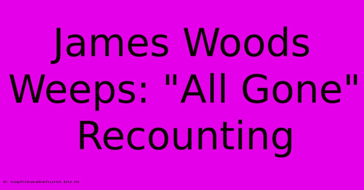 James Woods Weeps: 