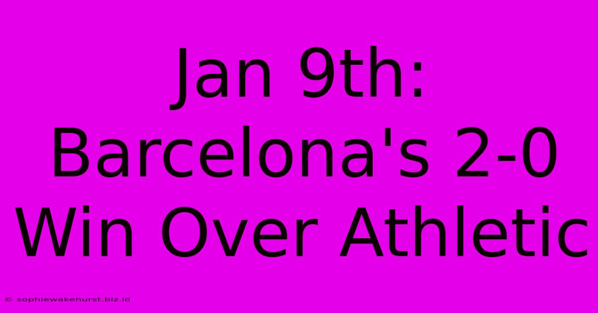 Jan 9th: Barcelona's 2-0 Win Over Athletic