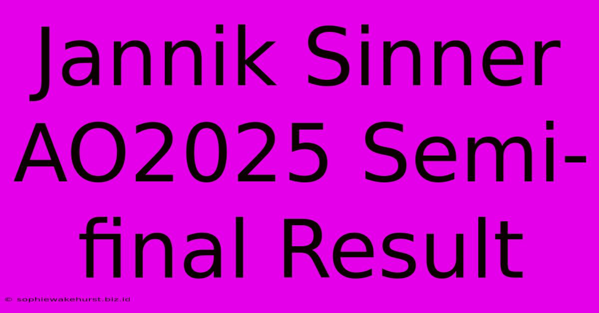 Jannik Sinner AO2025 Semi-final Result